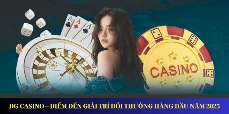 DG Casino – Điểm Đến Giải Trí Đổi Thưởng Hàng Đầu Năm 2025 WM Casino – Sân Chơi Giải Trí Trực Tuyến Uy Tín Hàng Đầu
